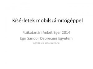 Ksrletek mobilszmtgppel Fizikatanri Ankt Eger 2014 Egri Sndor