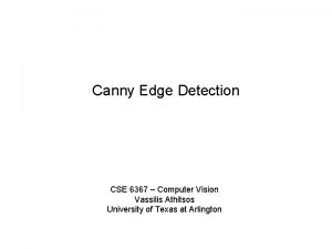 Canny Edge Detection CSE 6367 Computer Vision Vassilis