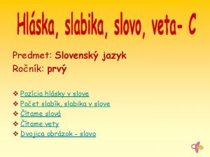Predmet Slovensk jazyk Ronk prv v Pozcia hlsky