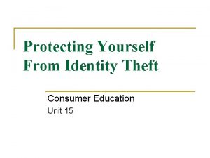 Protecting Yourself From Identity Theft Consumer Education Unit