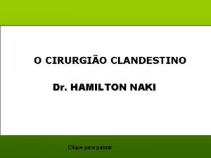 O CIRURGIO CLANDESTINO Dr HAMILTON NAKI Clique para