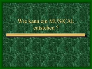 Wie kann ein MUSICAL entstehen Experiment Projekt Szenen