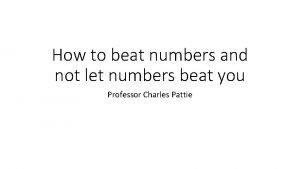 How to beat numbers and not let numbers