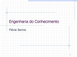 Engenharia do Conhecimento Flvia Barros 1 Plano de