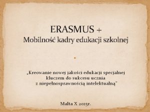 ERASMUS Mobilno kadry edukacji szkolnej Kreowanie nowej jakoci
