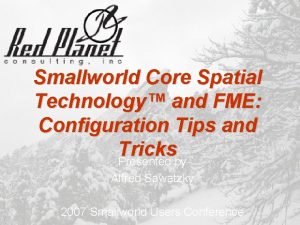 Smallworld Core Spatial Technology and FME Configuration Tips