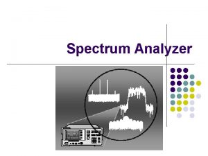 Spectrum Analyzer Another Oscilloscope l Like an oscilloscope
