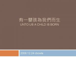 UNTO US A CHILD IS BORN 2008 12