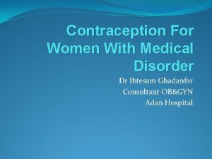 Contraception For Women With Medical Disorder Dr Ibtesam