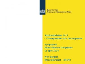 Stookinstallaties 2017 Consequenties voor de zorgsector Symposium Milieu