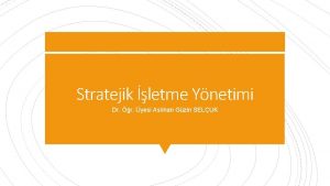 Stratejik letme Ynetimi Dr r yesi Aslhan Gzin