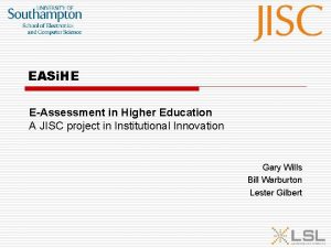 EASi HE EAssessment in Higher Education A JISC