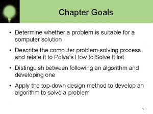 Chapter Goals Determine whether a problem is suitable