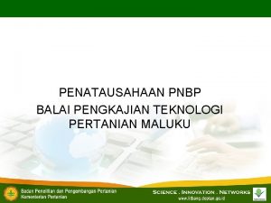 PENATAUSAHAAN PNBP BALAI PENGKAJIAN TEKNOLOGI PERTANIAN MALUKU LANDASAN