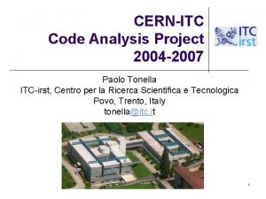 CERNITC Code Analysis Project 2004 2007 Paolo Tonella