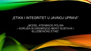 ETIKA I INTEGRITET U JAVNOJ UPRAVI MODEL ATENSKOG