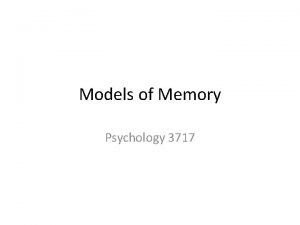 Models of Memory Psychology 3717 Introduction Really there