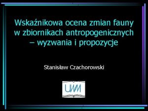 Wskanikowa ocena zmian fauny w zbiornikach antropogenicznych wyzwania