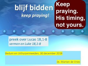 blijf bidden keep praying preek over Lucas 18
