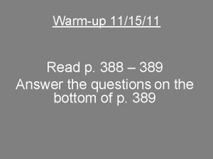 Warmup 111511 Read p 388 389 Answer the