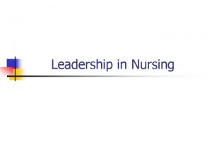 Leadership in Nursing Leadership in Nursing n n