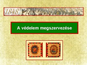 A vdelem megszervezse 1 Az ellenttek kilezdse 1848