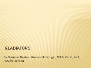 GLADIATORS By Spencer Beaton Keelan Mc Dougal Mitch