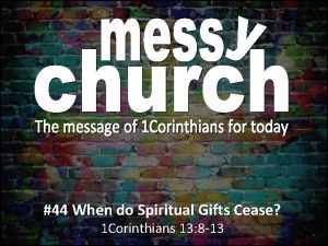 44 When do Spiritual Gifts Cease 1 Corinthians