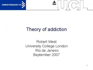 Theory of addiction Robert West University College London