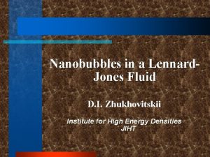 Nanobubbles in a Lennard Jones Fluid D I