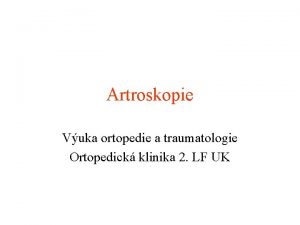 Artroskopie Vuka ortopedie a traumatologie Ortopedick klinika 2