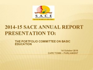 2014 15 SACE ANNUAL REPORT PRESENTATION TO THE
