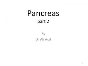 Pancreas part 2 By Dr Ali Adil 1