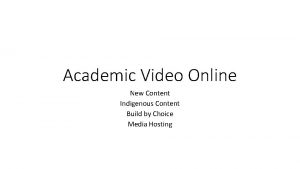 Academic Video Online New Content Indigenous Content Build