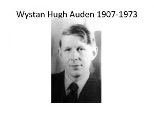 Wystan Hugh Auden 1907 1973 Born in York