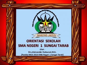 ORIENTASI SEKOLAH SMA NEGERI 1 SUNGAI TARAB Oleh