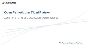 Open Periarticular Tibial Plateau Case for small group