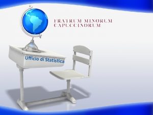 FRATRUM MINORUM CAPUCCINORUM Ufficio di Stat istica 2016