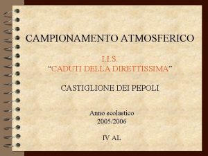 CAMPIONAMENTO ATMOSFERICO I I S CADUTI DELLA DIRETTISSIMA