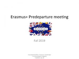 Erasmus Predeparture meeting Fall 2019 International Office Erasmus