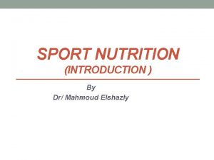 SPORT NUTRITION INTRODUCTION By Dr Mahmoud Elshazly Carbohydrate