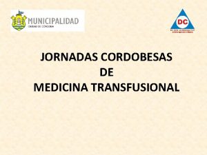 JORNADAS CORDOBESAS DE MEDICINA TRANSFUSIONAL DEFENSA CIVIL Y