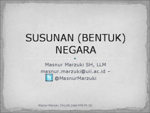 SUSUNAN BENTUK NEGARA Masnur Marzuki SH LLM masnur