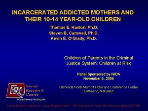 INCARCERATED ADDICTED MOTHERS AND THEIR 10 14 YEAROLD