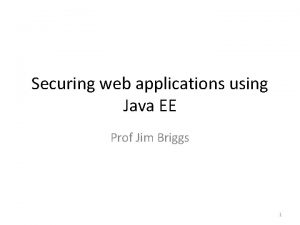 Securing web applications using Java EE Prof Jim