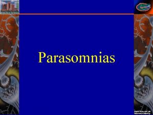 Parasomnias Stephan Eisenschenk MD Department of Neurology Parasomnias