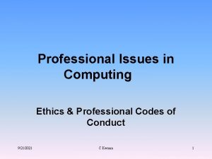 Professional Issues in Computing Ethics Professional Codes of