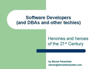 Software Developers and DBAs and other techies Heroines