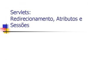 Servlets Redirecionamento Atributos e Sesses Http Request n