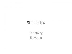 Stilistikk 4 En setning En ytring En setning